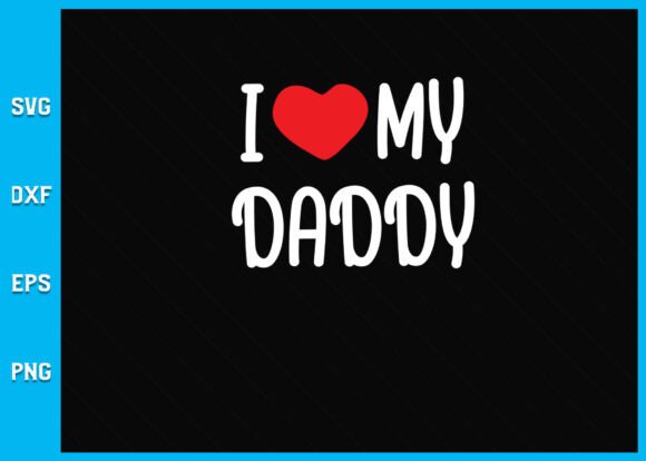 I Love My Daddy Svg Graphics & Crafts
